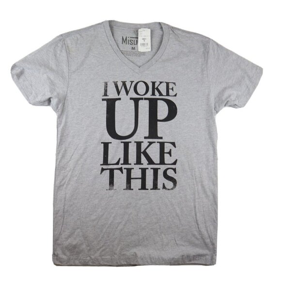 I WOKE UP LIKE THIS - WOMEN'S GRAY V-NECK GRAPHIC T-SHIRT MISURA - SIZE M - NWT - Picture 1 of 4